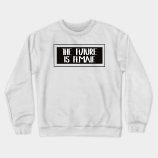 The Future is Female Crewneck Sweatshirt